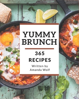 Paperback 365 Yummy Brunch Recipes: Welcome to Yummy Brunch Cookbook Book