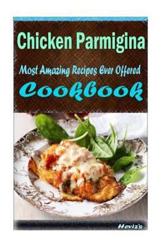Paperback Chicken Parmigiana: 101 Delicious, Nutritious, Low Budget, Mouth watering Cookbook Book