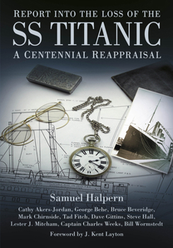 Paperback Report Into the Loss of the SS Titanic: A Centennial Reappraisal Book