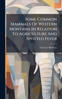 Hardcover Some Common Mammals Of Western Montana In Relation To Agriculture And Spotted Fever Book