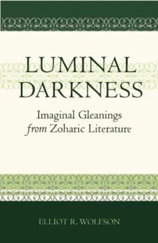 Paperback Luminal Darkness: Imaginal Gleanings from Zoharic Literature Book