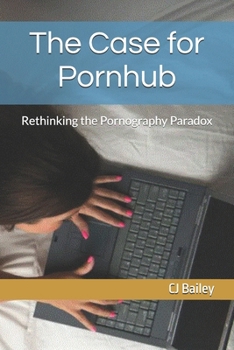 Paperback The Case for Pornhub: Rethinking the Pornography Paradox Book