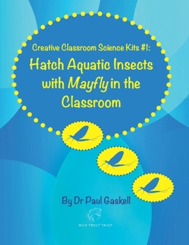 Paperback Creative Classroom Science Kits #1: Hatch Aquatic Insects with Mayfly in the Classroom Book