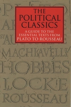 Paperback The Political Classics: A Guide to the Essential Texts from Plato to Rousseau Book