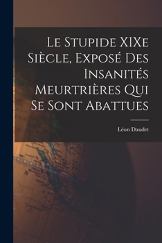 Paperback Le Stupide XIXe Siècle, Exposé des Insanités Meurtrières qui se Sont Abattues [French] Book
