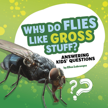 Paperback Why Do Flies Like Gross Stuff?: Answering Kids' Questions Book