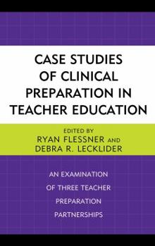 Hardcover Case Studies of Clinical Preparation in Teacher Education: An Examination of Three Teacher Preparation Partnerships Book