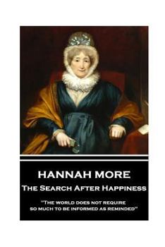 Paperback Hannah More - The Search After Happiness: "The world does not require so much to be informed as reminded" Book