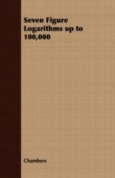 Paperback Seven Figure Logarithms Up to 100,000 Book