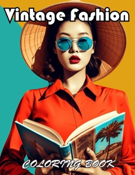 Vintage Fashion Coloring Book: 100+ Unique and Beautiful Designs for All Fans