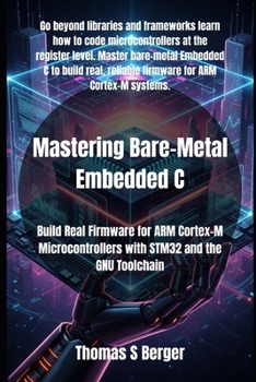 Paperback Mastering Bare-Metal Embedded C: Build Real Firmware for ARM Cortex-M Microcontrollers with STM32 and the GNU Toolchain Book