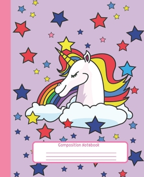 COMPOSITION NOTEBOOK: Wide Lined Ruled Paper Page Notebook and Journal for Girls with Super Cute Unicorn and Stars, Perfect Workbook for Writing Notes and Exercise at Home, School or College