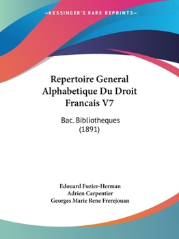 Paperback Repertoire General Alphabetique Du Droit Francais V7: Bac. Bibliotheques (1891) [French] Book