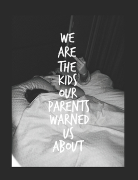 Paperback Large Notebook: We Are The Kids Our Parents Warned Us About - 200 pages college ruled - 8.5 x 11 inches - 21.59 x 27.94 cm: Perfect fo Book