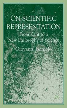 Hardcover On Scientific Representations: From Kant to a New Philosophy of Science Book