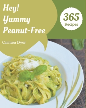 Paperback Hey! 365 Yummy Peanut-Free Recipes: Yummy Peanut-Free Cookbook - Your Best Friend Forever Book