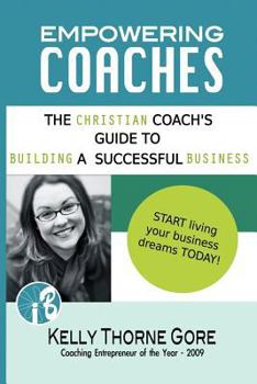 Paperback Empowering Coaches: A Christian Coach's Guide to Building a Successful Business Book