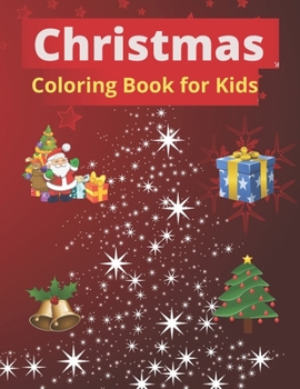 Christmas Coloring Book for kids: Christmas gift for children. is perfect for someone you love. Cute coloring book with fun, easy and relaxing designs