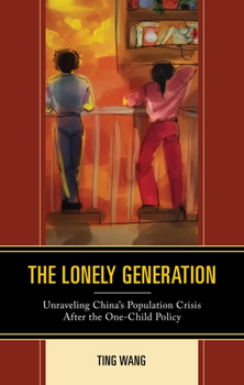 Hardcover The Lonely Generation: Unraveling China's Population Crisis After the One-Child Policy Book