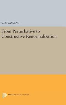 Hardcover From Perturbative to Constructive Renormalization Book