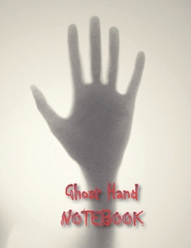 GHOST HAND NOTEBOOK: Notebooks and Journals 110 pages (8.5"x11")