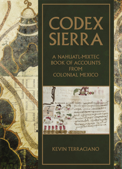 Hardcover Codex Sierra: A Nahuatl-Mixtec Book of Accounts from Colonial Mexico Book