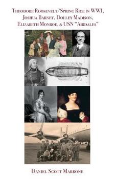 Paperback Theodore Roosevelt/Spring Rice in WWI, Joshua Barney, Dolley Madison, Elizabeth Monroe, & USN "Airdales" Book