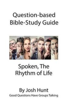 Paperback Question-based Bible Study Guide - Spoken; the Rhythm of Life: Good Questions Have Groups Talking Book