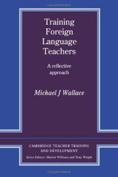 Training Foreign Language Teachers (Cambridge Teacher Training and Development) - Book  of the Cambridge Teacher Training and Development