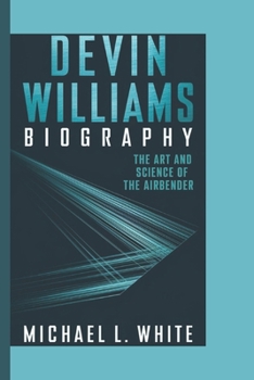 Paperback Devin Williams Biography: The Art and Science of the Airbender Book