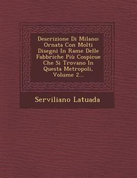 Paperback Descrizione Di Milano: Ornata Con Molti Disegni in Rame Delle Fabbriche Piu Cospicue Che Si Trovano in Questa Metropoli, Volume 2... [Italian] Book
