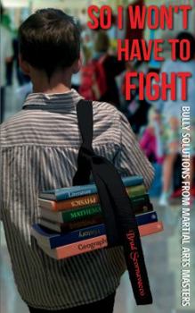 Paperback So I Won't Have to Fight: Bully Solutions from Martial Arts Masters Book