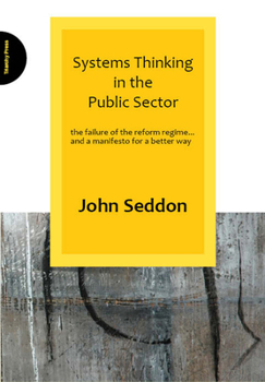 Paperback Systems Thinking in the Public Sector: The Failure of the Reform Regime... and a Manifesto for a Better Way Book