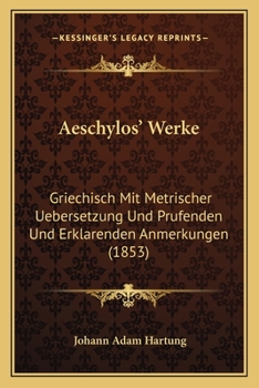 Paperback Aeschylos' Werke: Griechisch Mit Metrischer Uebersetzung Und Prufenden Und Erklarenden Anmerkungen (1853) [German] Book