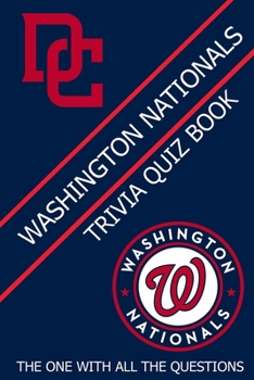 Paperback Washington Nationals Trivia Quiz Book: The One With All The Questions Book