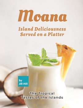 Paperback Moana: Island Deliciousness Served on a Platter: The Tropical Tastes of the Islands Book