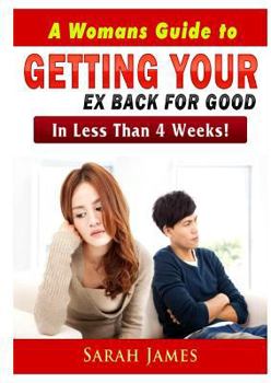 Paperback A Womans Guide to Getting your Ex Back for Good: In Less Than 4 Weeks! Book