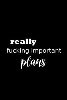 Paperback 2020 Daily Planner Funny Humorous Really Fucking Important Plans 388 Pages: 2020 Planners Calendars Organizers Datebooks Appointment Books Agendas Book