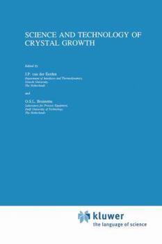 Science and Technology of Crystal Growth: Lectures Given at the Ninth International Summer School on Crystal Growth, June 11-15, 1995