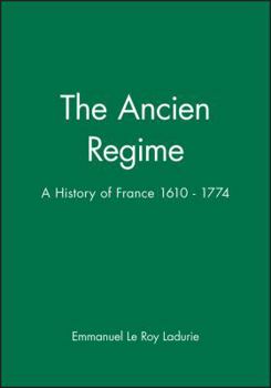 The Ancien Regime: A History of France 1610-1774 - Book #3 of the History of France