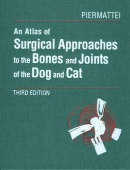 Hardcover An Atlas of Surgical Approaches to the Bones and Joints of the Dog and Cat Book