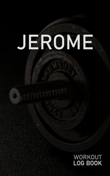 JEROME: Blank Daily Workout Log Book | Track Exercise Type, Sets, Reps, Weight, Cardio, Calories, Distance & Time | Space to Record Stretches, Warmup, ... First Name Initial J Dumbbell Cover