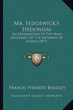 Mr. Sedgewick's Hedonism: An Examination Of The Main Argument Of The Methods Of Ethics