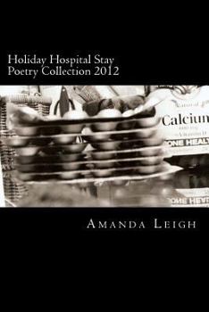 Paperback Holiday Hospital Stay Poetry Collection 2012: An original poetry and photography collection inspired by my 2012 holiday hospital stay Book