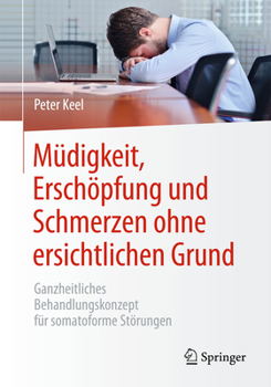 Hardcover Müdigkeit, Erschöpfung Und Schmerzen Ohne Ersichtlichen Grund: Ganzheitliches Behandlungskonzept Für Somatoforme Störungen [German] Book