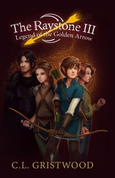 The Raystone 3 - Legend of the Golden Arrow - Book #3 of the Raystone Saga