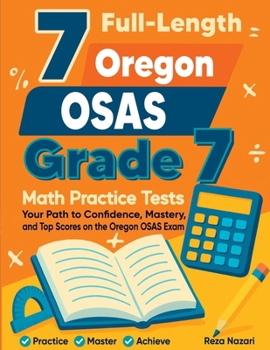 Paperback 7 Full-Length Oregon OSAS Grade 7 Math Practice Tests: Your Path to Confidence, Mastery, and Top Scores on the Oregon OSAS Exam Book