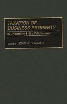 Hardcover Taxation of Business Property: Is Uniformity Still a Valid Norm? Book