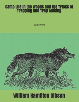 Paperback Camp Life in the Woods and the Tricks of Trapping and Trap Making: Large Print Book