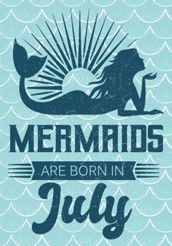 Mermaids are Born in July: Journal\ notebook, funny gag gift for Best Friend, gift for birthday christmas valentine,109 lined journal\notebook, mermaid(funny gag gifts)